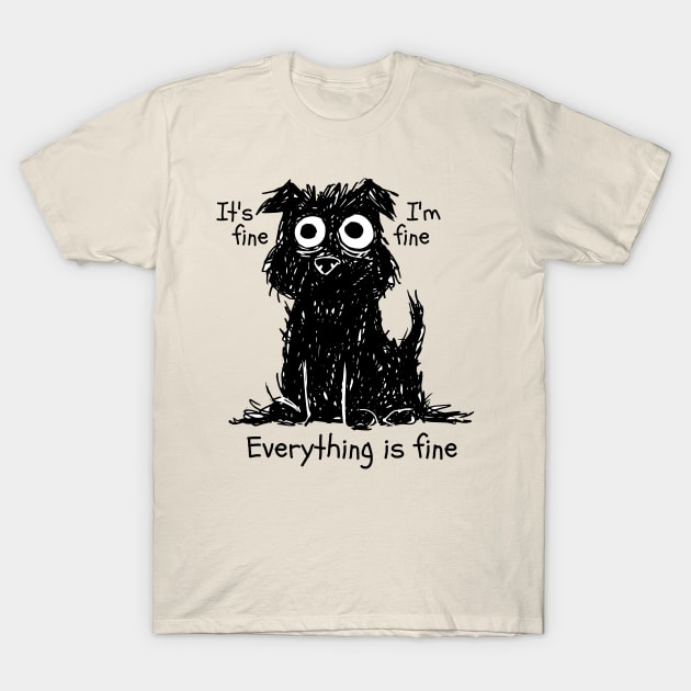 it's Fine, Everything is fine. T-Shirt by WMKDesign